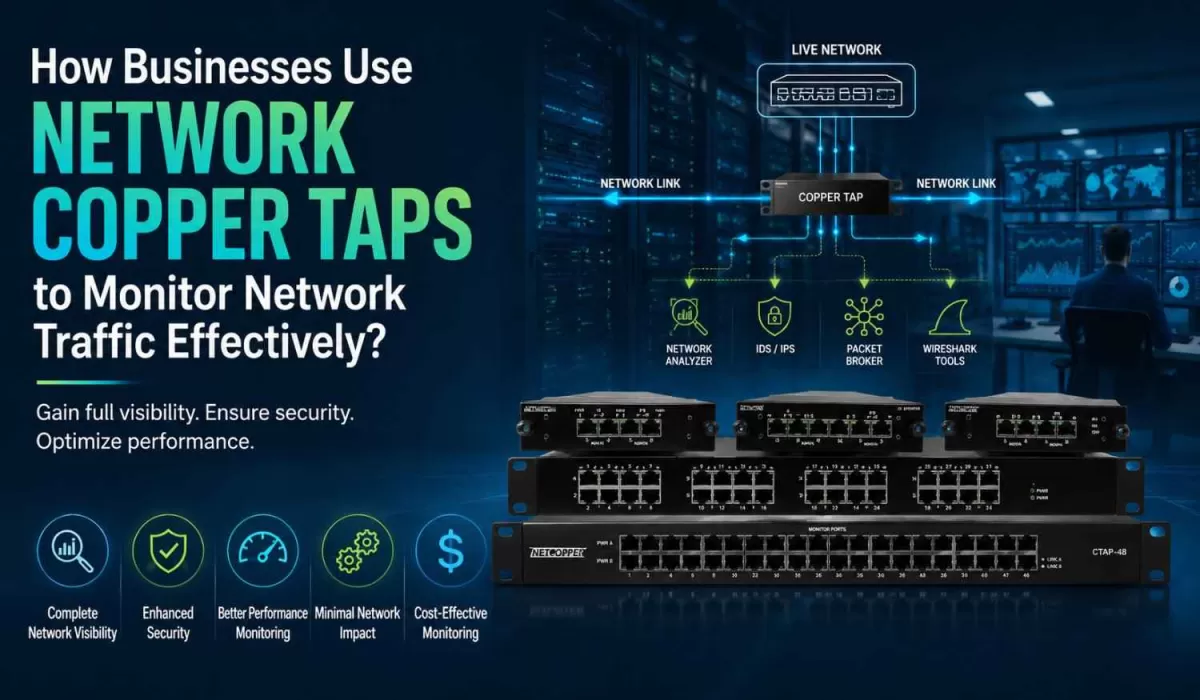 How Businesses Use Network Copper Taps to Monitor Network Traffic Effectively?